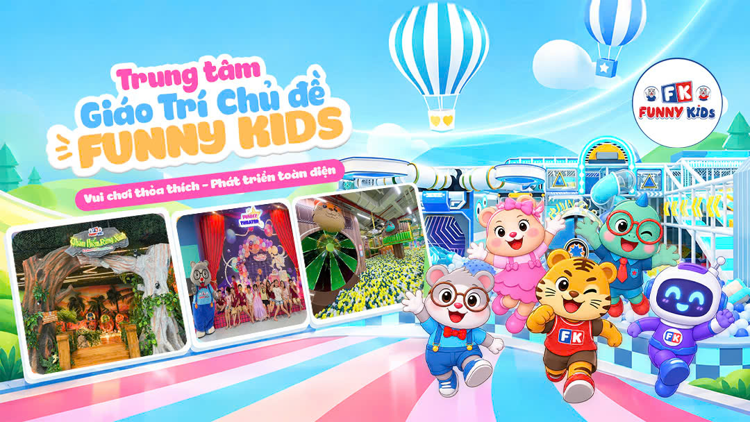 KHÔNG GIAN VUI CHƠI FUNNY KIDS – MỖI TRUNG TÂM MỘT THẾ GIỚI KỲ THÚ